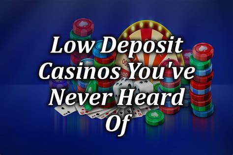 low minimum deposit casinos.
